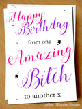 From One Amazing Bitch To Another ~ Birthday Card ~ BFF Best Mate