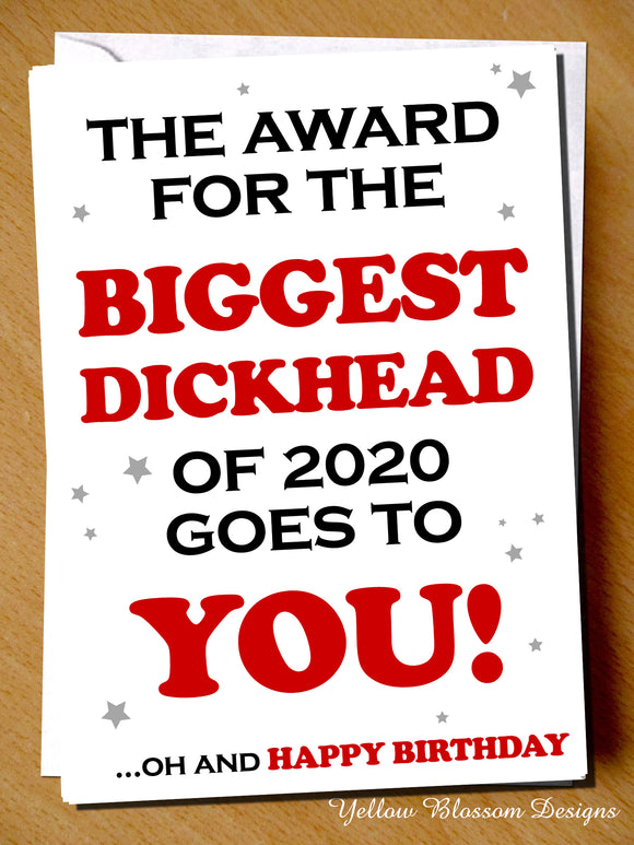 Rude Birthday Card Funny Friend Mum Dad Brother Sister Bestie Joke Cheeky Blunt Adult Biggest Dickhead Of 2020 Goes To You