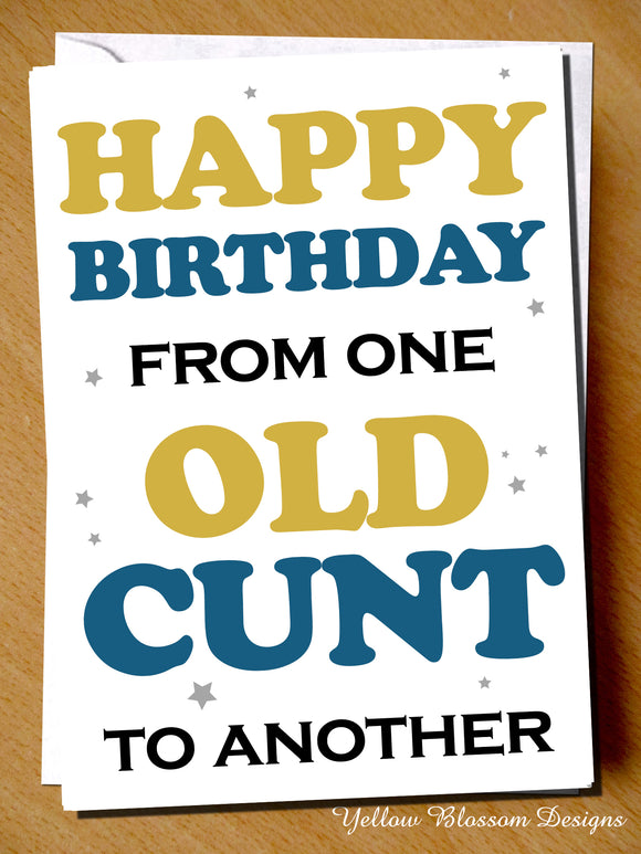 Rude Birthday Card Funny Friend Mum Dad Brother Sister Bestie Joke Cheeky Blunt Adult Happy Birthday From One Old Cunt To Another