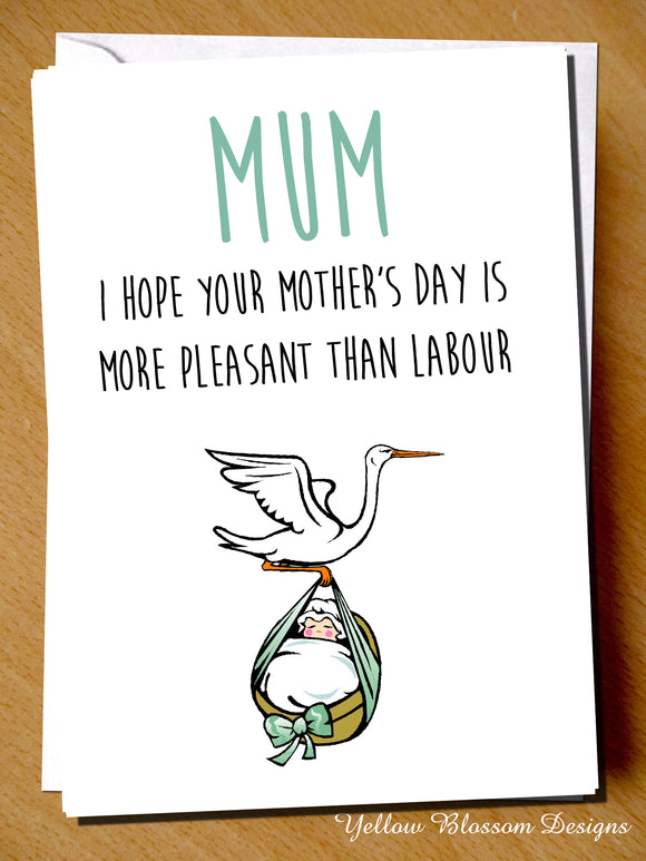 Mum I Hope Your Mother's Day Is More Pleasant Than Labour