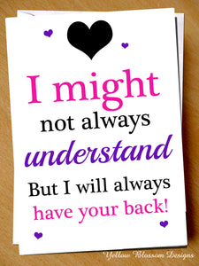 Friendship Birthday Greetings Card Mum Sister Daughter Him Her Mother Day Father I Might Not Always Understand But I Will Always Have Your Back … 