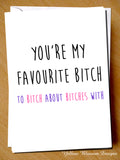 You're My Favourite Bitch To Bitch About Bitches With