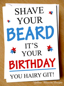 Shave Your Beard Hairy Git ~ Husband Boyfriend Funny Birthday Card