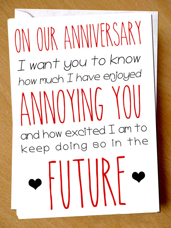 On Our Anniversary I Want You To Know How Much I Have Enjoyed Annoying You - Yellow Blossom Designs Ltd