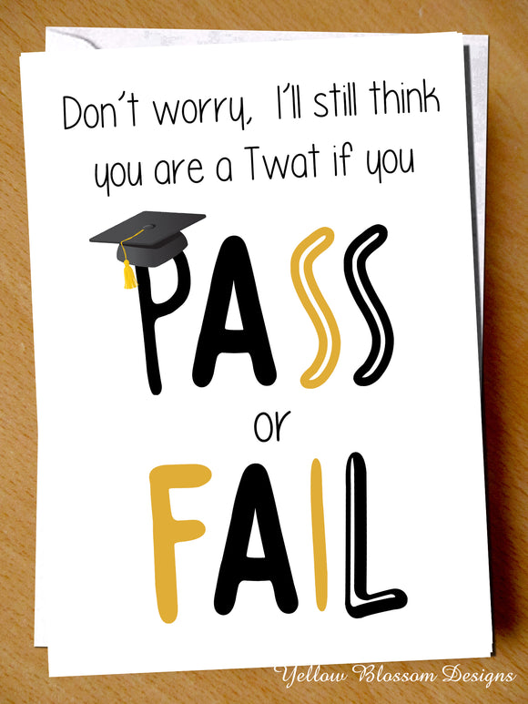  Funny Congratulations Well Done Exam Greeting Card Graduation A Level GCSE Uni Driving Test I'll Still Think You Are A Twat Pass Or Fail