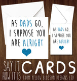 As Dads Go, I Suppose You Are Alright - YellowBlossomDesignsLtd