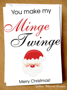 You Make My Minge Twinge ~ Rude Christmas Card