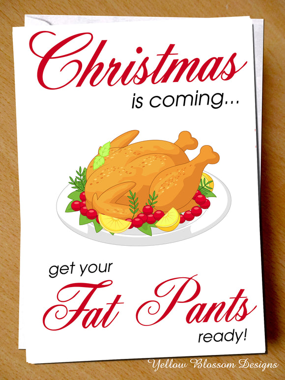 Christmas Is Coming... Get Your Fat Pants Ready ~ Funny Christmas Card - YellowBlossomDesignsLtd