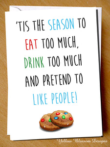 'Tis The Season To Eat Too Much, Drink Too Much And Pretend To Like People! Christmas - YellowBlossomDesignsLtd