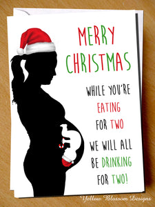 Merry Christmas. While You're Eating For Two We Will All Be Drinking For Two!