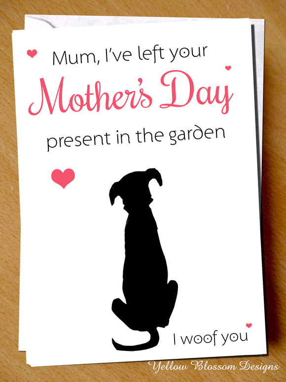 Funny Mothers Day Card Dog Pet Animal Pet Woof You Joke Comical Wife Girlfriend Left Your Mother's Day Present In The Garden Joke Humour Cheeky