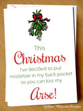 This Christmas Mistletoe In My Back Pocket So You Can Kiss My Arse Card