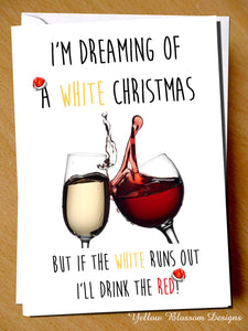 I'm Dreaming Of A White Christmas But If The White Runs Out I'll Drink The Red