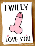 I Willy Love You ~ Comical Birthday Valentine's Day Anniversary Card - Yellow Blossom Designs Ltd