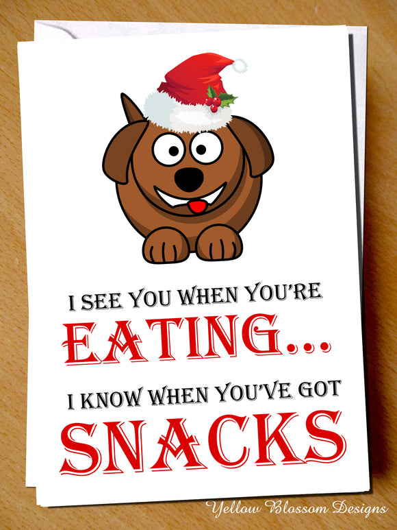Dog Christmas Card. I See You When You're Eating... I Know When You've Got Snacks