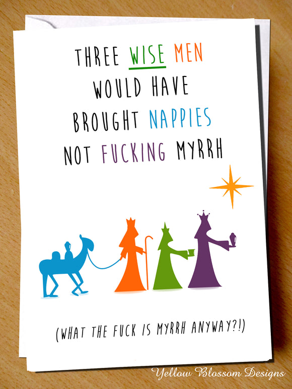 Three Wise Men Would Have Brought Nappies Not Fucking Myrrh. What The Fuck Is Myrrh Anyway?! Christmas