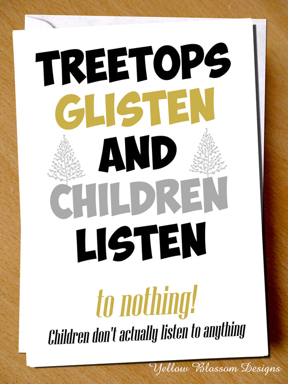 Treetops Glisten And Children Listen... To Nothing! Children Don't Actually Listen To Anything