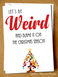 Let's Be Weird ~ Blank Christmas Greetings Card ~ Comical