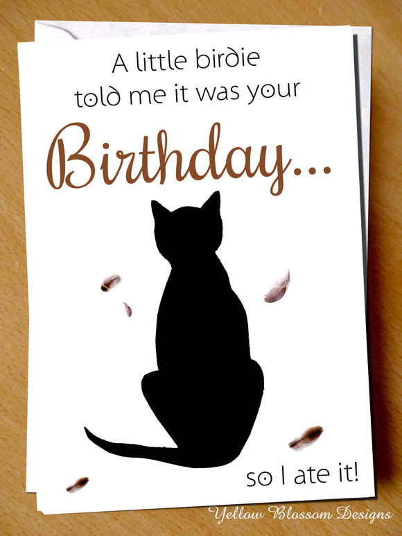 Funny Cat Owner Birthday Card Cats Lover Joke Ate Birdie Friend Mum Sister Dad A Little Birdie Told Me It Was Your Birthday So I Ate It 