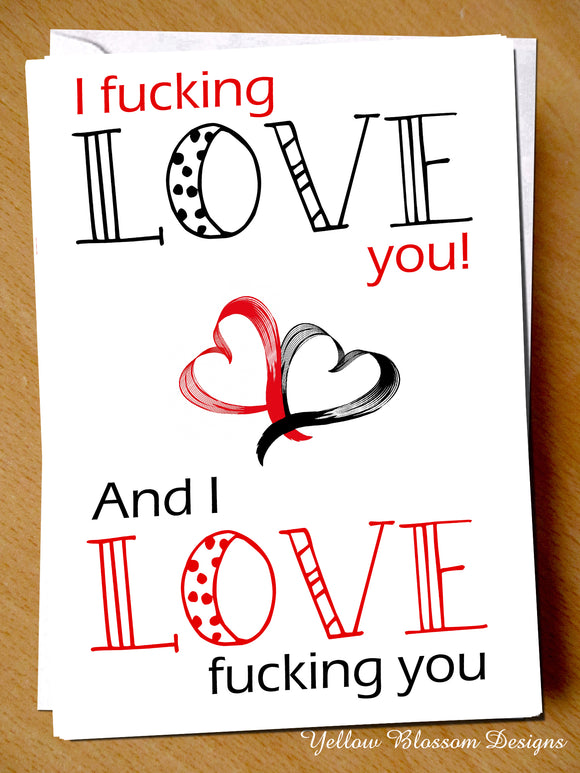 I Fucking Love You And I Love Fucking You ~ Rude Adult Valentine's Day Card