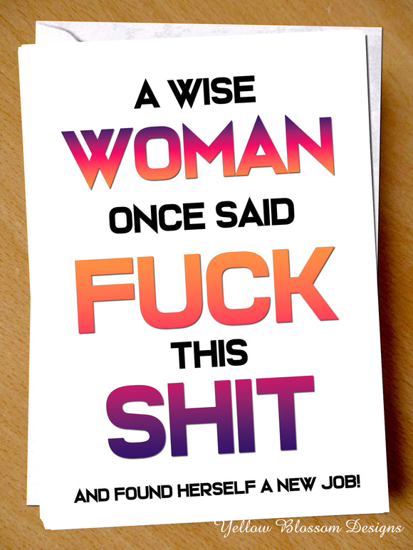 Funny Leaving Card New Job Congratulations Wise Woman Joke Humour Colleague Bye For Her A Wise Woman Once Said Fuck This Shit And Found A New Job