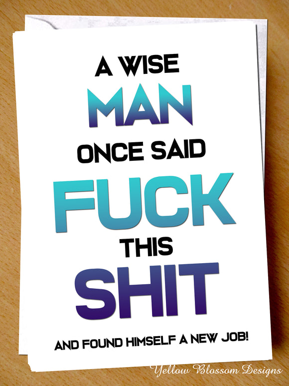 Funny Leaving Card New Job Congratulations Wise Woman Joke Humour Colleague Bye For Him A Wise Man Once Said Fuck This Shit And Found A New Job