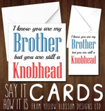I Know You Are My Brother But You Are Still A Knobhead Card ~ Birthday