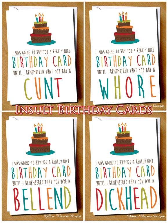 I Was Going To Buy You A Really Nice Birthday Card Until I Remembered You Are A Arsehole Cunt Whore Bellend Wanker Thundercunt Twat Knob Bastard Insulting Birthday Insult Ginger Card