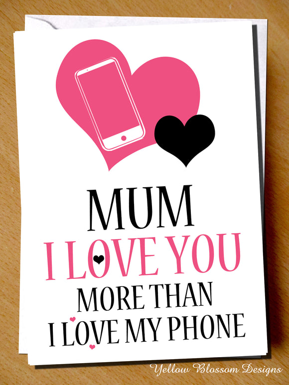 Funny Mother's Day Card Mum Birthday Love You Phone Kids Child Son Daughter Joke Mum I Love You More Than My Phone … 
