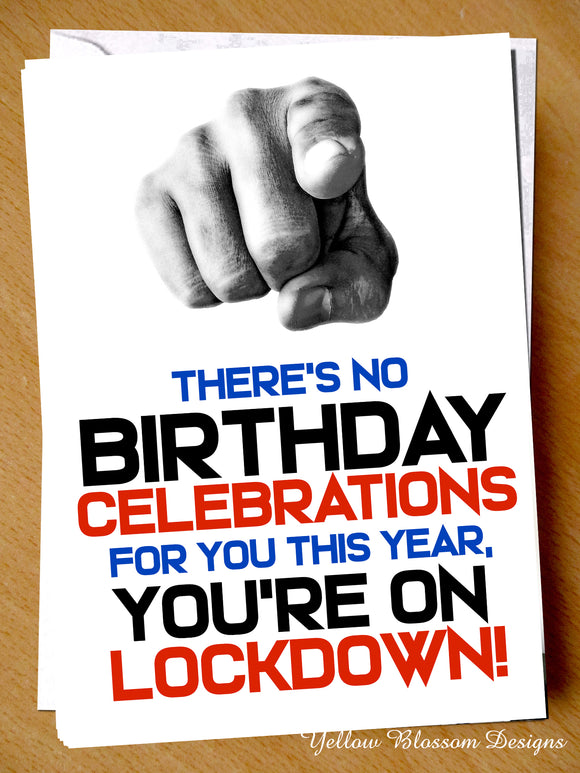 Lockdown Isolation Virus April May Birthday Card Wife Husband Friend Joke Funny Theres No Birthday Celebrations For You This Year Joke Witty Boris UK Cheeky Auntie Uncle BFF