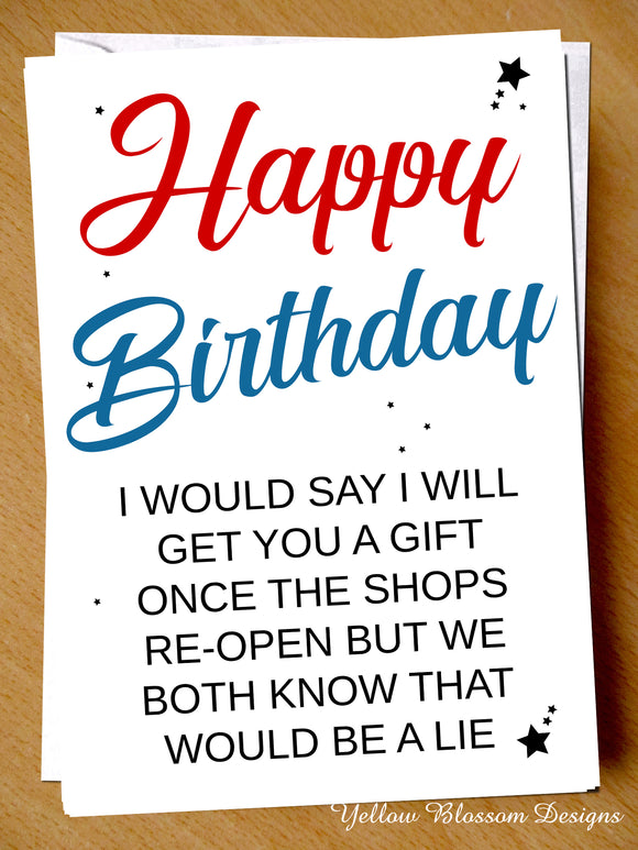 Funny Birthday Card Mate Friend Sister Brother Dad Virus 19 Isolation Lockdown I Will Get You A Gift Once The SHops Reopen Joke Cheeky Uncle Husband Wife