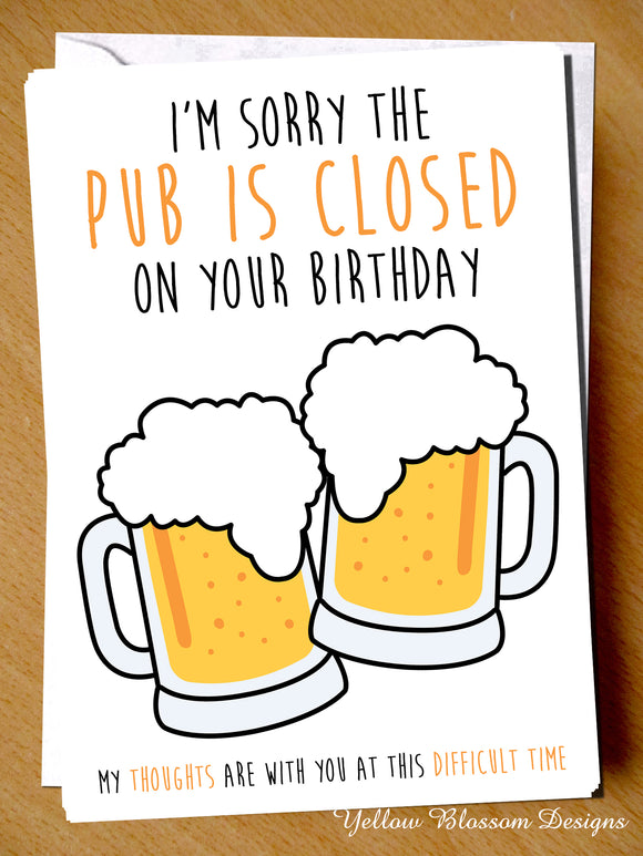 Funny Birthday Card Lockdown Dad Son Brother Him Husband Grandad Boyfriend Pub Sorry The Pub Is CLOSED On Your Birthday My Thoughts Are With You … 