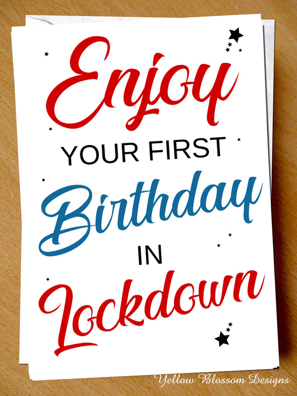Funny Lockdown Isolation Birthday Card Best Friend Mum Dad Brother Sister Virus Enjoy Your First Birthday In Lockdown Joke Banter Cheeky