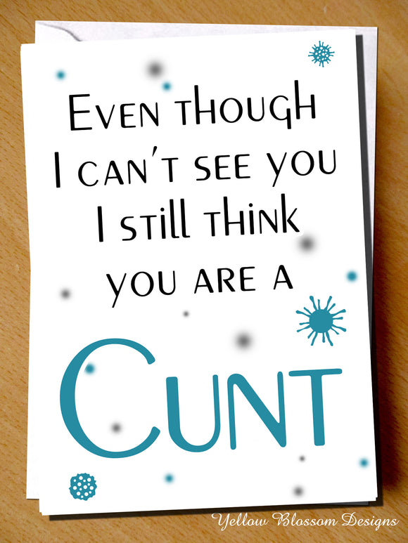 Funny Birthday Card Best Friend Sister Brother Joke Virus 19 Isolation Lockdown Even Though I Can't See You I Still Think You Are A Cunt … 