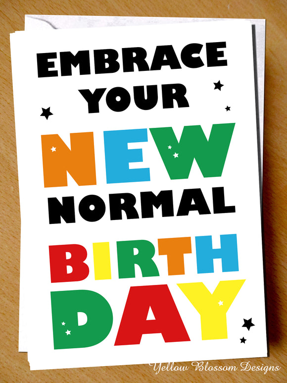 Funny Lockdown Birthday Card Friend Sister Daughter Mum Dad Brother Embrace Your New Normal Joke Comical Cheeky 
