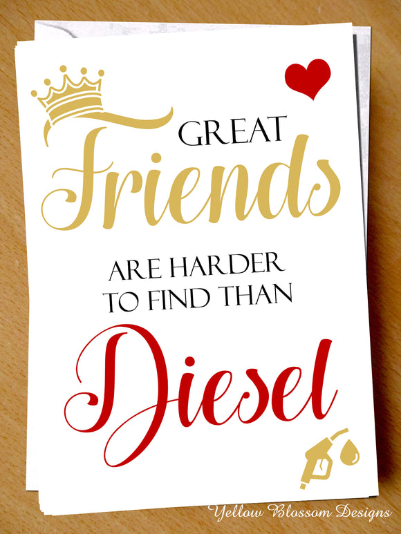Joke Funny Birthday Card Friend Cheeky Pun Witty Hilarious BFF Bestie Diesel Fun Great Friends Are Harder To Find Than Diesel … 