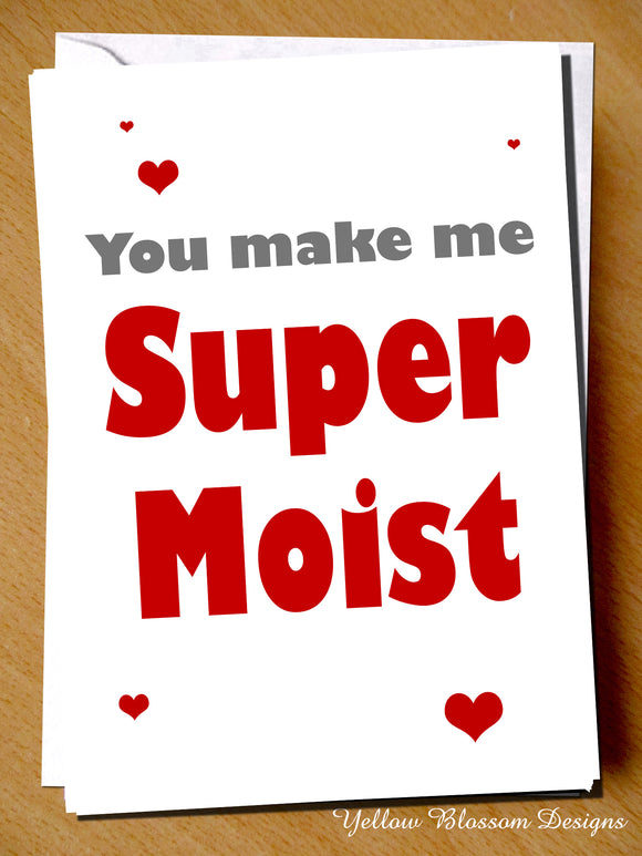 Funny Rude Valentines Day Card Anniversary Christmas Birthday Husband Boyfriend Naughty You Make Me Super Moist … 