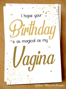 I Hope Your Birthday Is As Magical As My Vagina