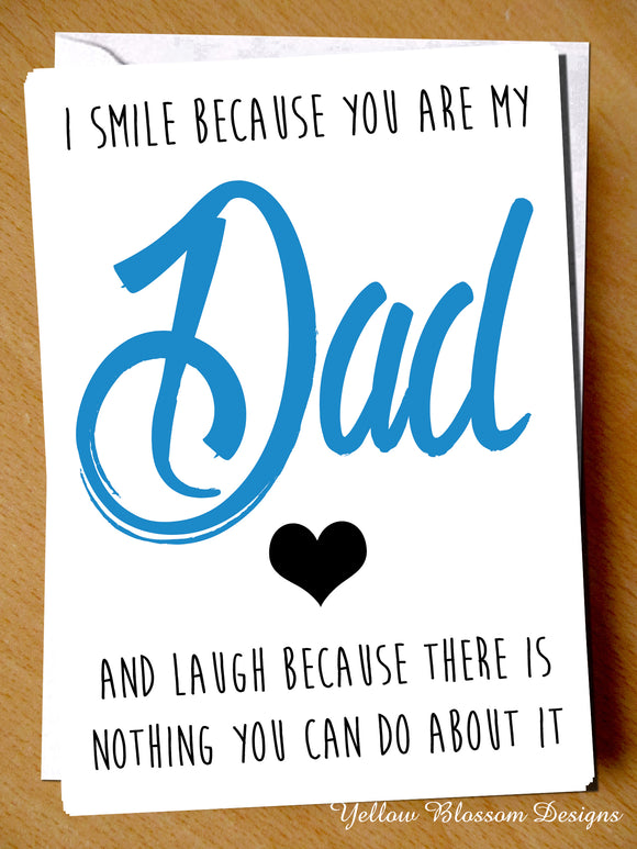 I Smile Because You Are My Dad And Laugh Because There Is Nothing You Can Do About It