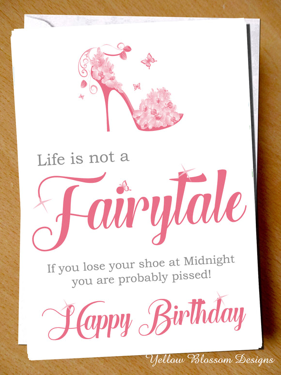 Life Isn't A Fairytale Lose Your Shoe And You Are Probably Pissed!