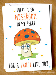 There Is So Mushroom In My Heart For A Fungi Like You