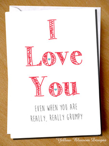 I Love You Even When You Are Really, Really Grumpy - Yellow Blossom Designs Ltd