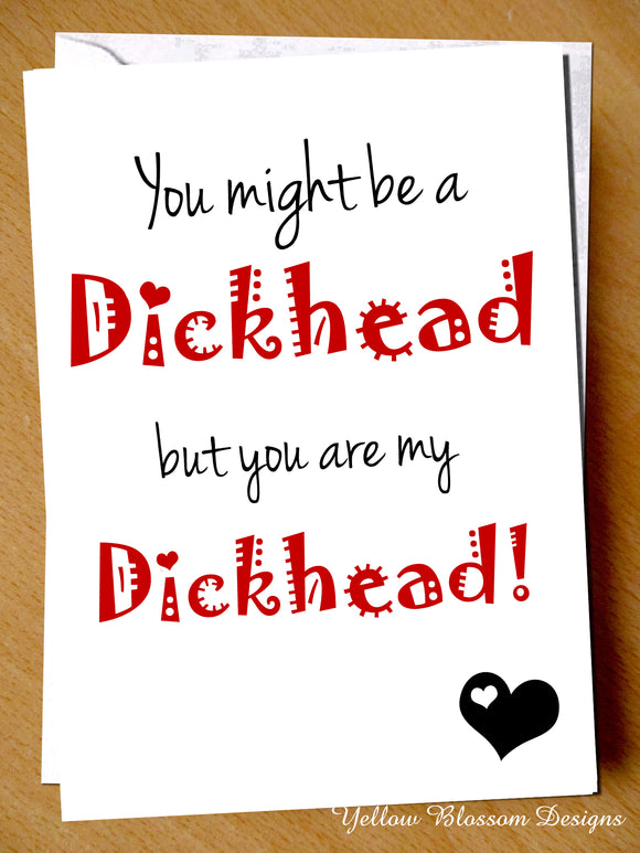You Are My Dickhead Card