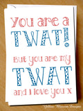 You Are A Twat! But You Are My Twat And I Love You x - Yellow Blossom Designs Ltd
