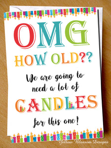 OMG How Old?! We Are Going To Need A Lot Of Candles ~ Birthday Card
