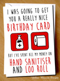 Joke Funny Birthday Card Banter Cheeky Fun Gift Him Her Hilarious Loo Roll Hand Really Nice Birthday Card But Spent All Money On Hand Sanitiser & Loo Roll