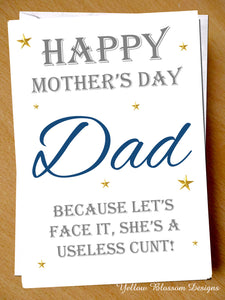 Happy Mother's Day Dad Let's Face It She's A Useless Cunt