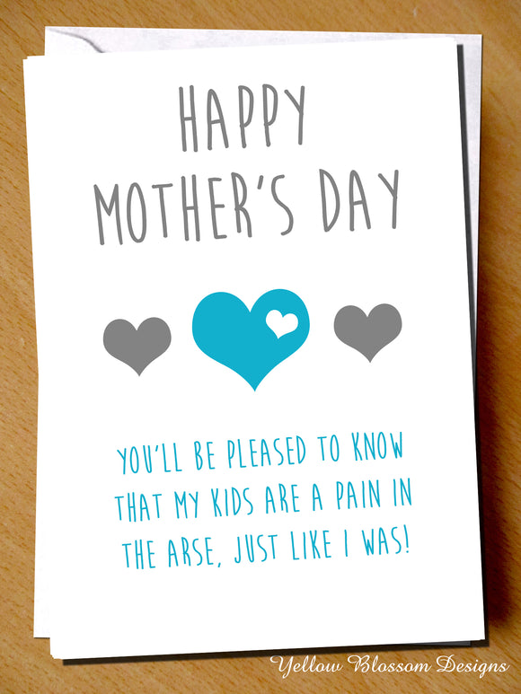 Happy Mother's Day. You'll Be Pleased To Know That My Kids Are A Pain In The Arse, Just Like I Was!