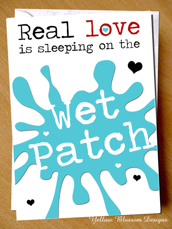 Real Love Is Sleeping On The Wet Patch