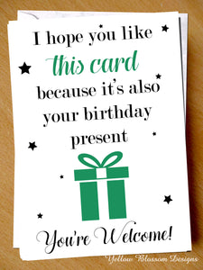 I Hope You Like This Card Because It's Also Your Birthday Present